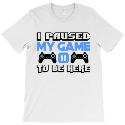 I Paused My Game T-shirt Designed By Edward M Smith