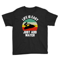 Funny Jet Ski Shirt Life Is Easy Just Add Water Cool Youth Tee | Artistshot