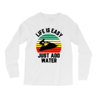 Funny Jet Ski Shirt Life Is Easy Just Add Water Cool Long Sleeve Shirts | Artistshot