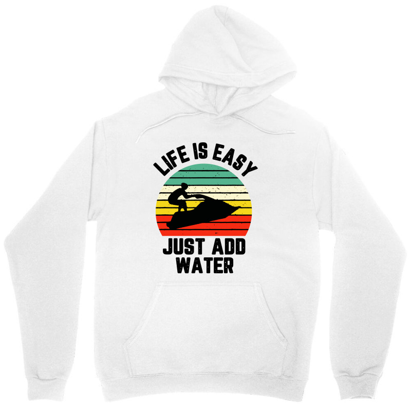 Funny Jet Ski Shirt Life Is Easy Just Add Water Cool Unisex Hoodie | Artistshot