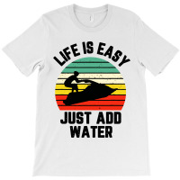 Funny Jet Ski Shirt Life Is Easy Just Add Water Cool T-shirt | Artistshot