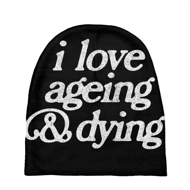 I Love Ageing And Dying Baby Beanies by gusjigangkudus | Artistshot