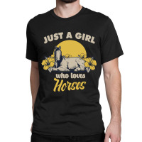 Horse Horses Just A Girl Who Loves Horsesfor A Horse Owners And Riders Classic T-shirt | Artistshot