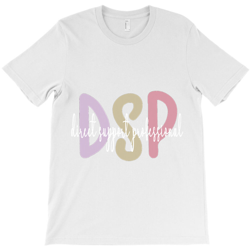 Dsp Appreciation Direct Support Professional Dsp Nurse T Shirt T-shirt | Artistshot