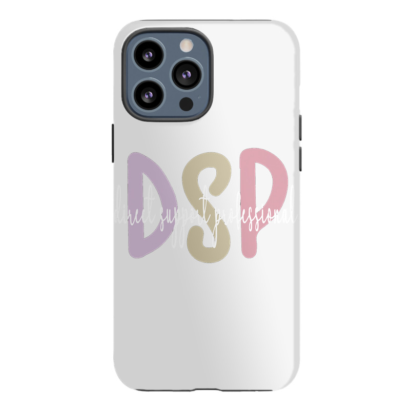 Dsp Appreciation Direct Support Professional Dsp Nurse T Shirt Iphone 13 Pro Max Case | Artistshot