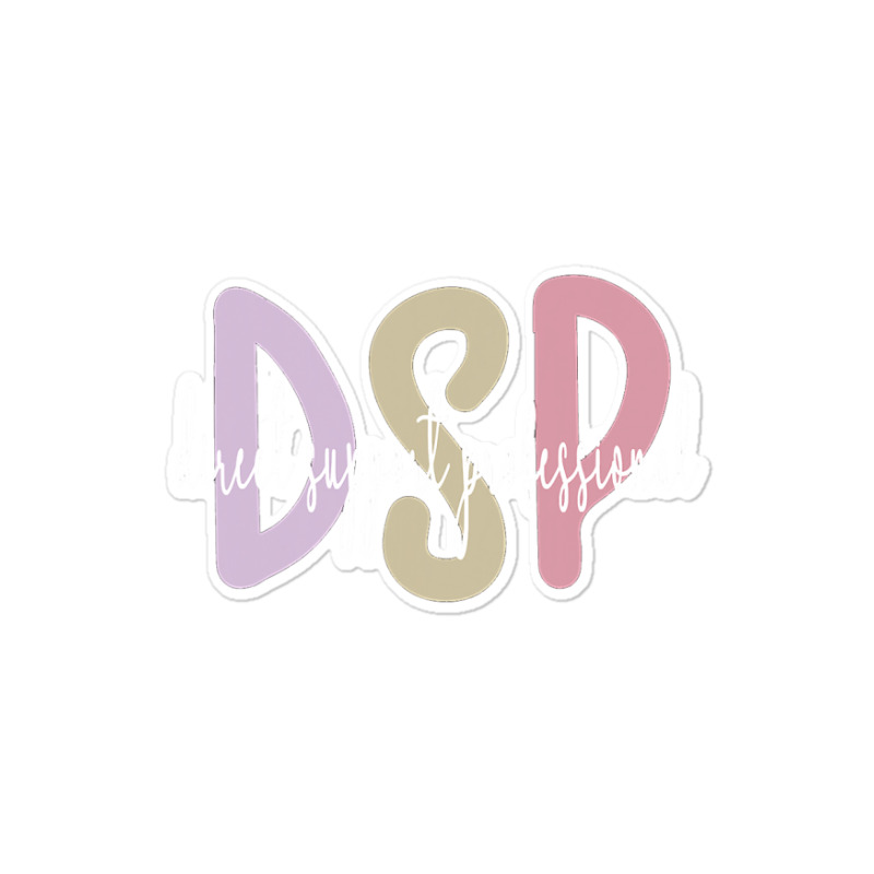 Dsp Appreciation Direct Support Professional Dsp Nurse T Shirt Sticker | Artistshot