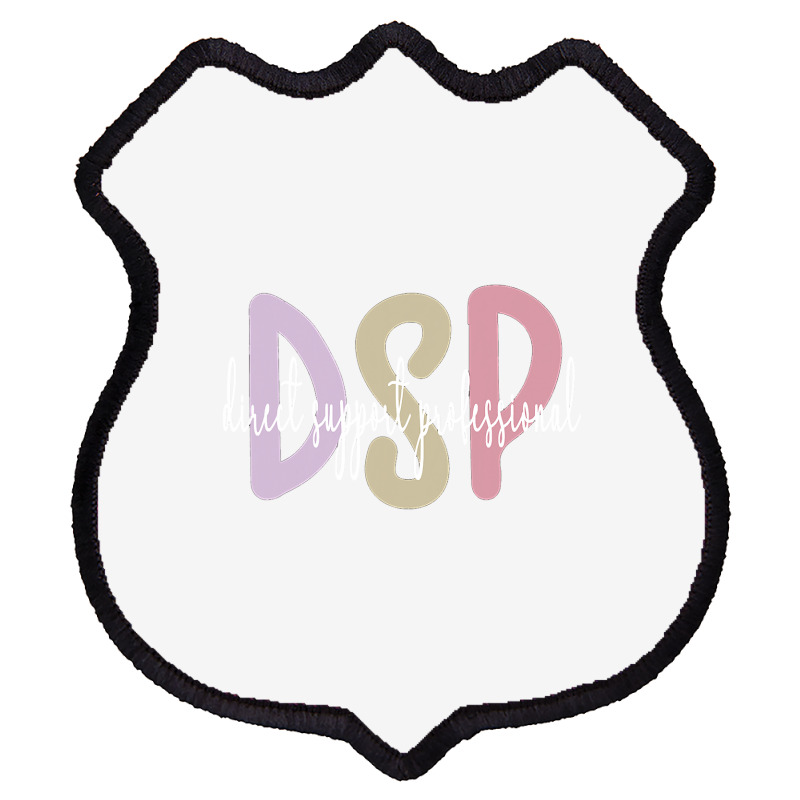 Dsp Appreciation Direct Support Professional Dsp Nurse T Shirt Shield Patch | Artistshot