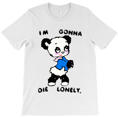 I’m Gonna Die Lonely T-shirt Designed By Edward M Smith