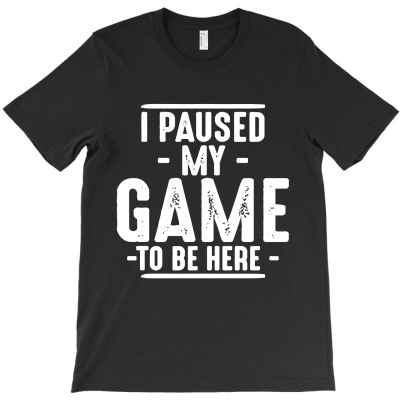 Guys I Paused My Game T-shirt Designed By Edward M Smith