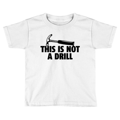 Hammer Builder Woodworking This Is Not A Drill Toddler T-shirt Designed By Tillyjemima Art