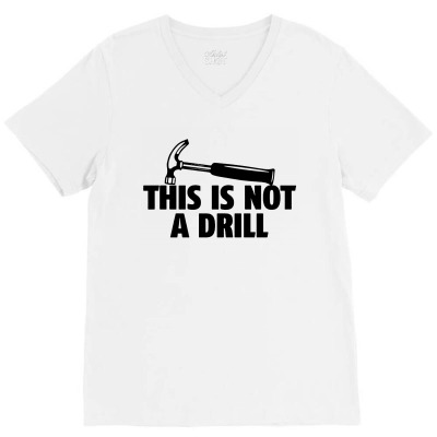 Hammer Builder Woodworking This Is Not A Drill V-neck Tee Designed By Tillyjemima Art