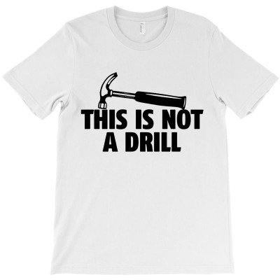 Hammer Builder Woodworking This Is Not A Drill T-shirt Designed By Edward M Smith