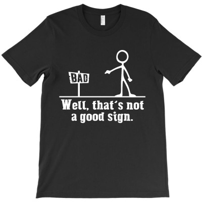 Funny Well Thats Not A Good Sign T-shirt Designed By Edward M Smith