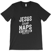 Jesus Took Naps Be Like Jesus Christian Funny T-shirt | Artistshot