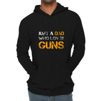 Just A Dad Who Loves Guns Gun Lover Dad Funny Fathers Day Lightweight Hoodie | Artistshot