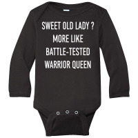 Funny Sweet Old Lady More Like Battle Tested Warrior Queen Long Sleeve Baby Bodysuit | Artistshot