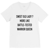 Funny Sweet Old Lady More Like Battle Tested Warrior Queen V-neck Tee | Artistshot