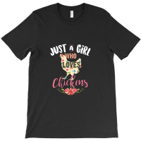 Just A Girl Who Loves Chickens Poultry Lover Cute Gift T-shirt | Artistshot