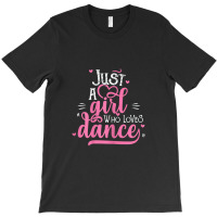 Just A Girl Who Loves Dance Gift For Dancer T-shirt | Artistshot