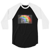 I Went Outside Once & I Died  Nihilist Meme Design 3/4 Sleeve Shirt | Artistshot