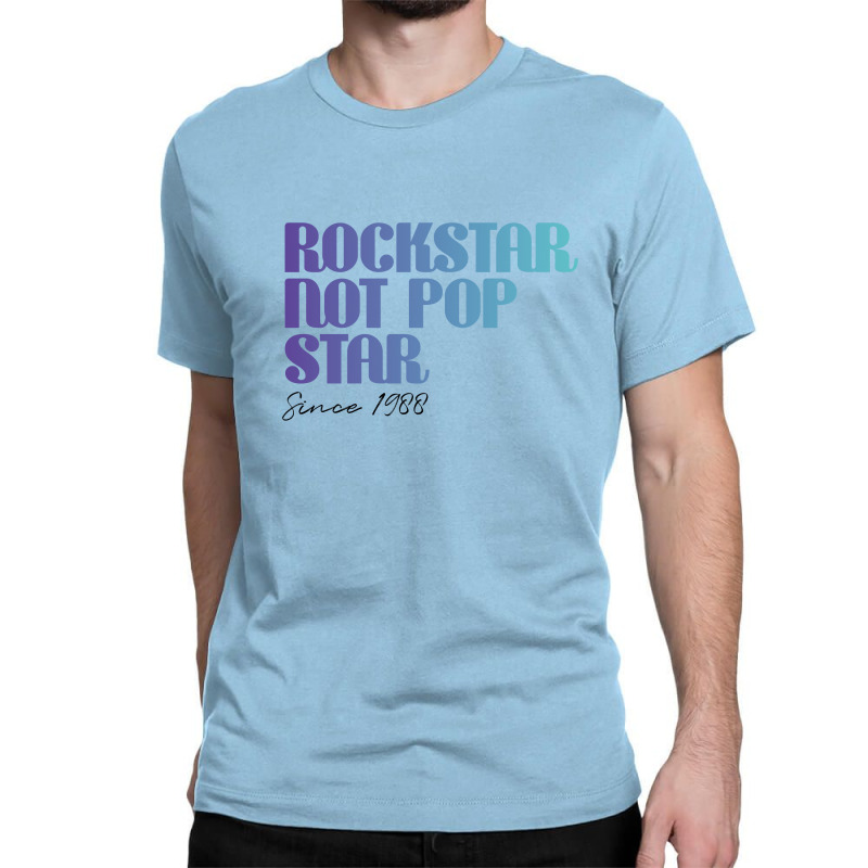 Rockstar Not Pop Star T-shirt Rock Star Not Popstar, Rock Star Gift Classic T-shirt by Eden's Store | Artistshot