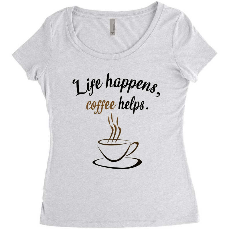 Life Happens, Coffee Helps Women's Triblend Scoop T-shirt | Artistshot