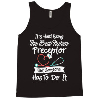 Hard Being The Best Nurse Preceptor T Shirt Tank Top | Artistshot