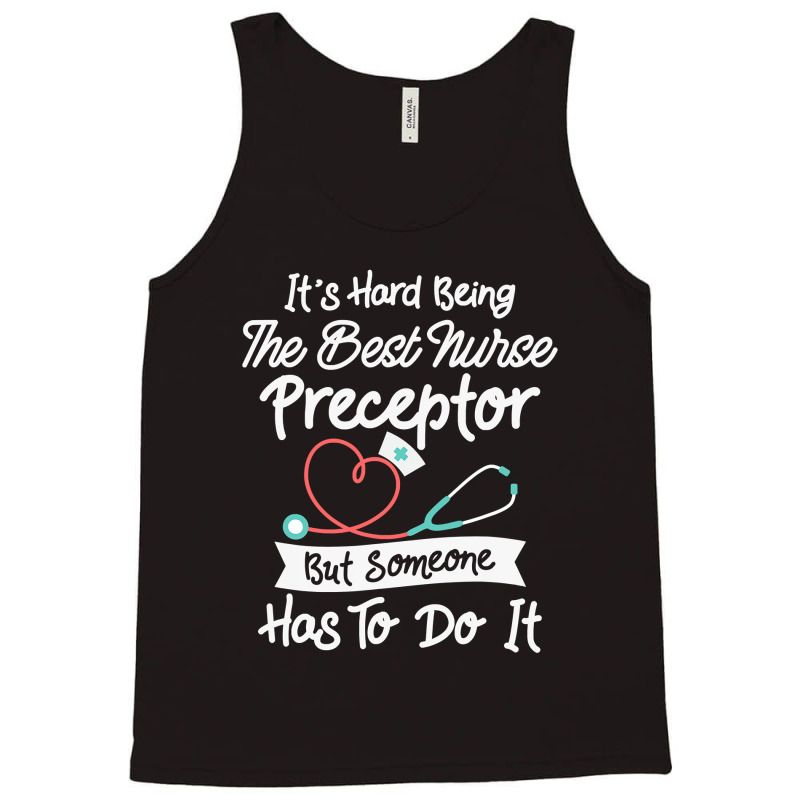 Hard Being The Best Nurse Preceptor T Shirt Tank Top | Artistshot