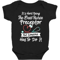 Hard Being The Best Nurse Preceptor T Shirt Baby Bodysuit | Artistshot