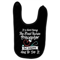 Hard Being The Best Nurse Preceptor T Shirt Baby Bibs | Artistshot