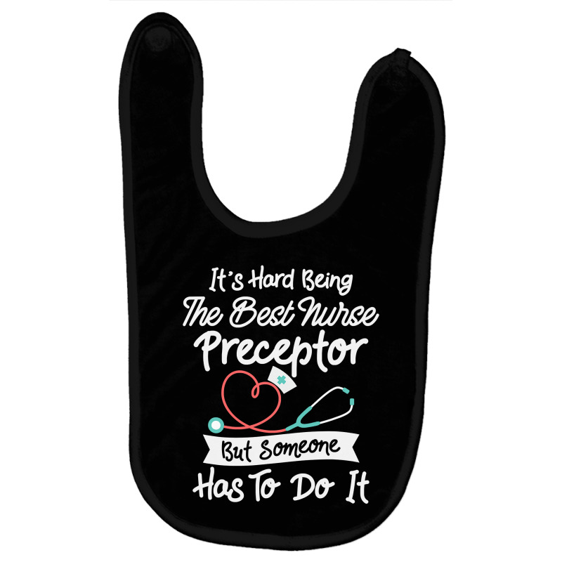 Hard Being The Best Nurse Preceptor T Shirt Baby Bibs | Artistshot