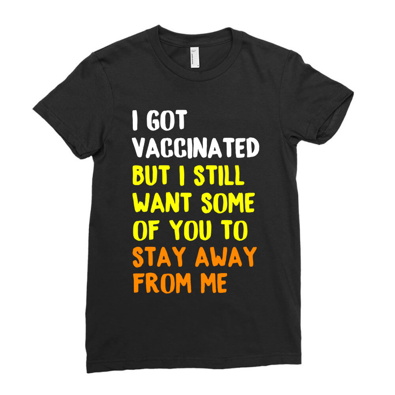 Got Vaccinated Funny Vaccine Humor Joke Social Distancing Ladies Fitted T-Shirt by Romeo and Juliet | Artistshot