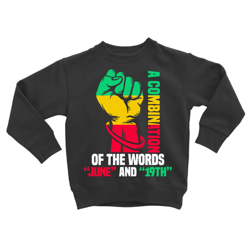 Juneteenth Gifts T  Shirt A Combination Of The Words Toddler Sweatshirt by ischmidt425 | Artistshot