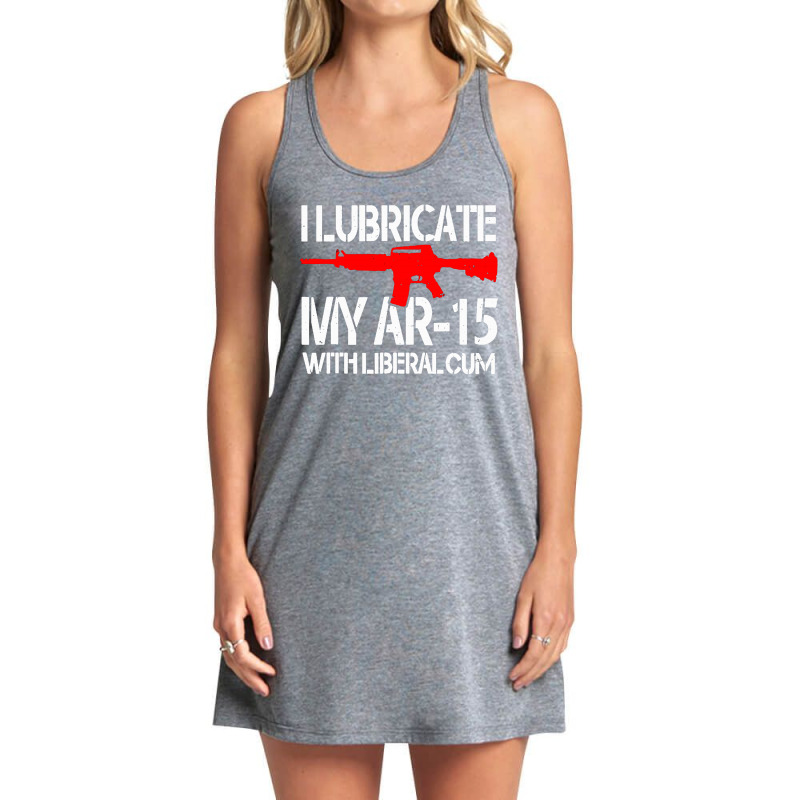 I Lubricate My Ar 15 With Liberal Cum Tank Dress by Romeo and Juliet | Artistshot