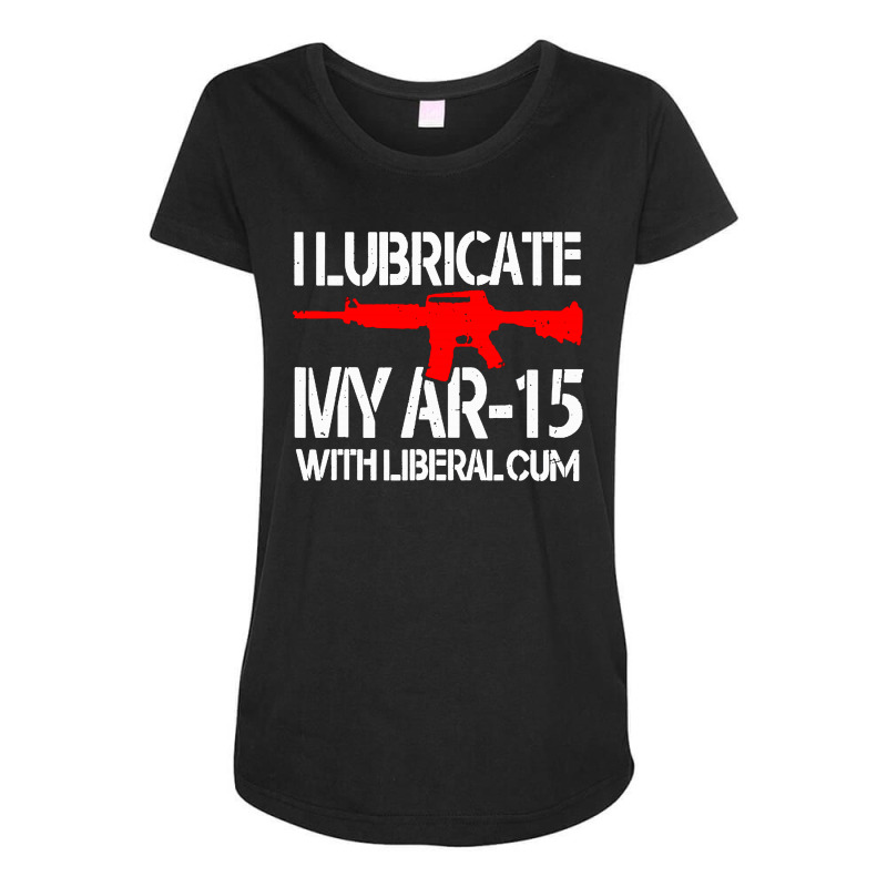 I Lubricate My Ar 15 With Liberal Cum Maternity Scoop Neck T-shirt by Romeo and Juliet | Artistshot