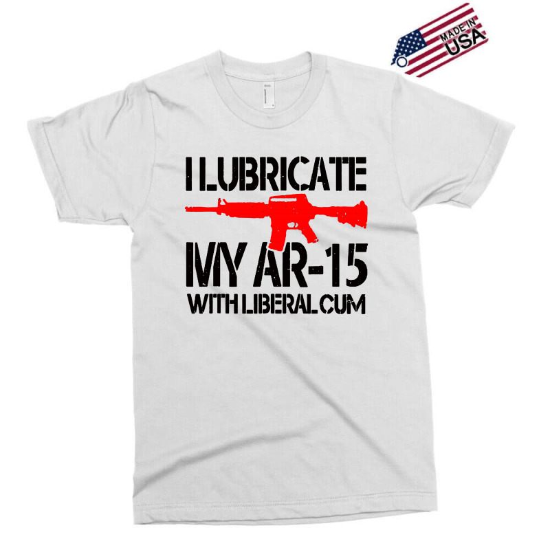 I Lubricate My Ar 15 With Liberal Cum Exclusive T-shirt by Romeo and Juliet | Artistshot