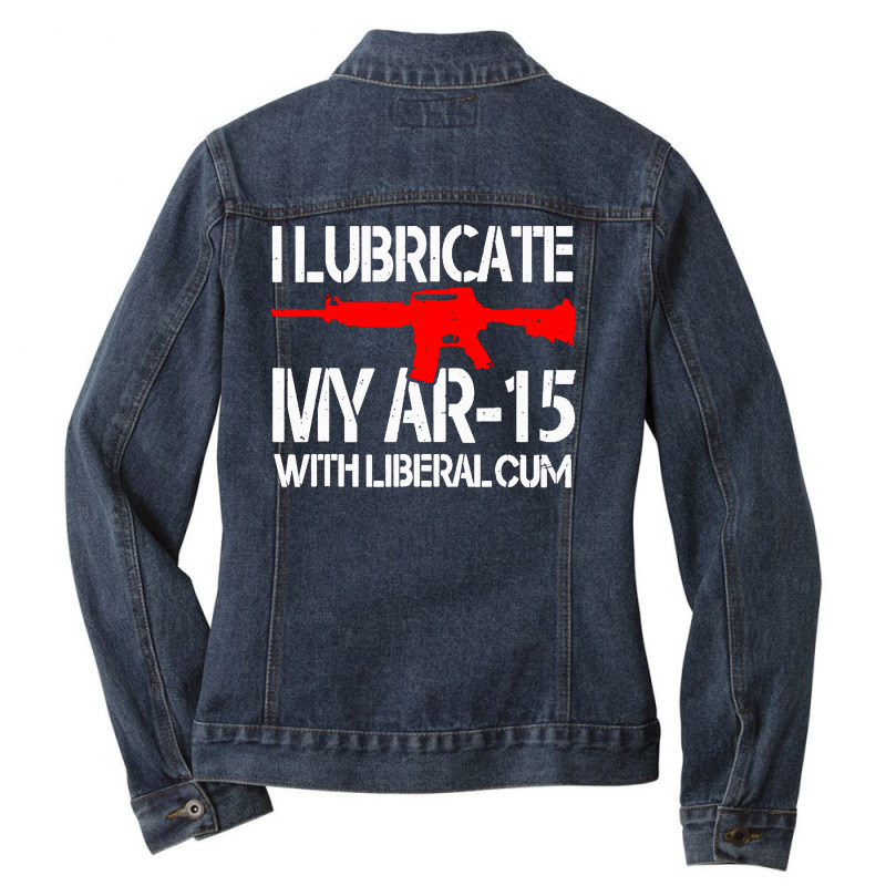 I Lubricate My Ar 15 With Liberal Cum Ladies Denim Jacket by Romeo and Juliet | Artistshot