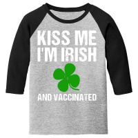 Kiss Me I'm Irish And Vaccinated! St Patricks Day Green Youth 3/4 Sleeve | Artistshot