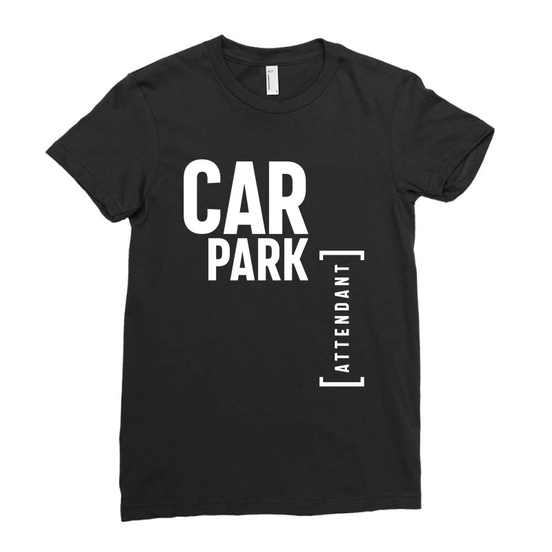 Car Park Attendant Gift Funny Job Title Profession Birthday Idea Ladies Fitted T-Shirt by cidolopez | Artistshot