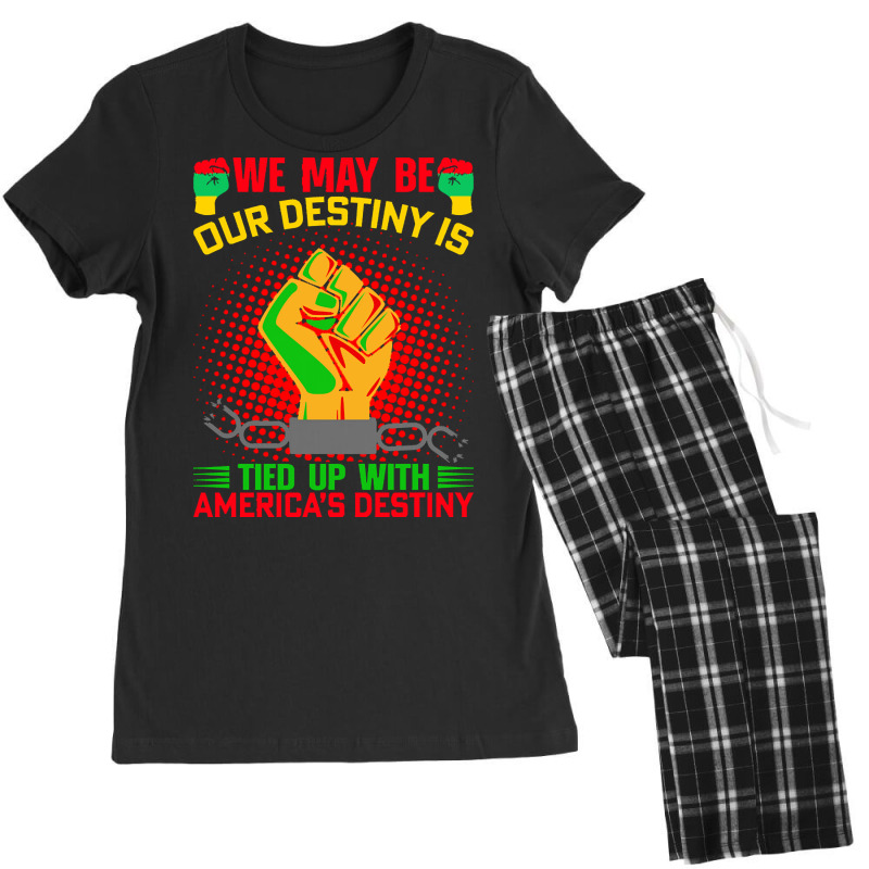 Juneteenth Gifts T  Shirt Our Destiny Is Tied Up With America S Destin Women's Pajamas Set by ischmidt425 | Artistshot