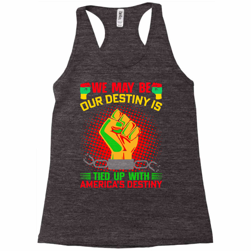 Juneteenth Gifts T  Shirt Our Destiny Is Tied Up With America S Destin Racerback Tank by ischmidt425 | Artistshot