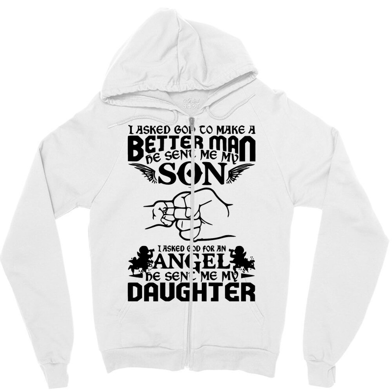 I Asked God To Make Me A Better Man He Sent Me My Son, He Sent Me My D Zipper Hoodie by marceliana | Artistshot