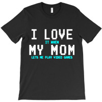 I Love My Mom Funny Gamer T-shirt | Artistshot