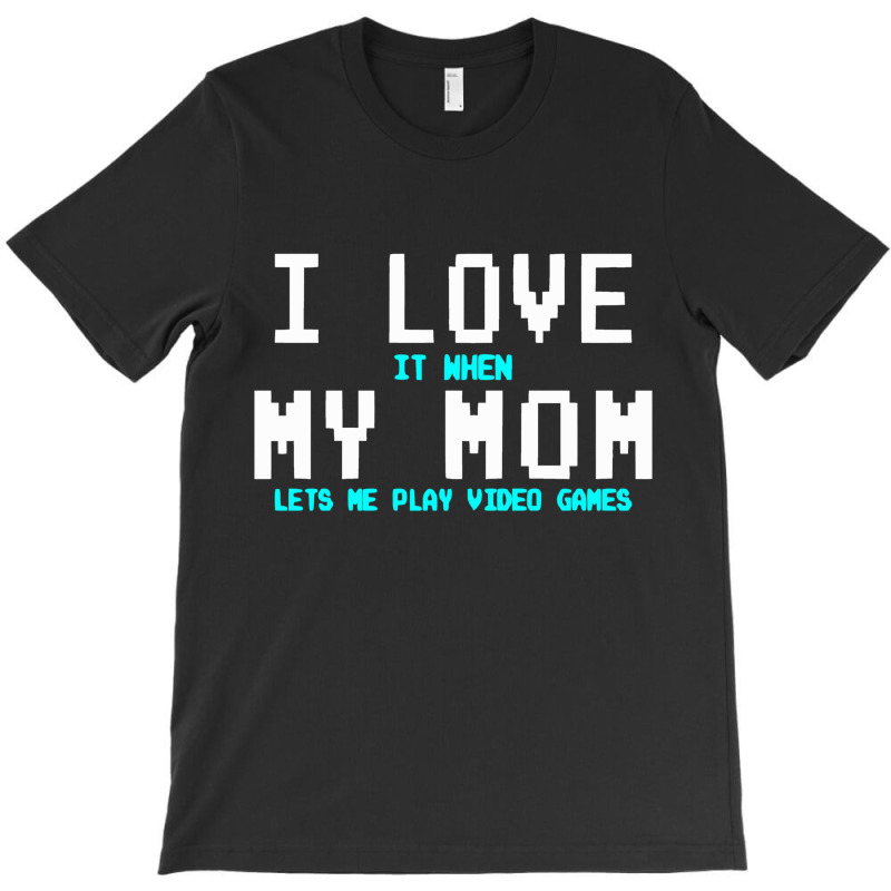 I Love My Mom Funny Gamer T-Shirt by marceliana | Artistshot