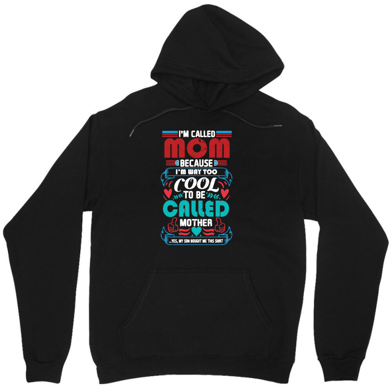 I'm Called Mom Because I'm Way Too Cool To Be Called Mother Unisex Hoodie by marceliana | Artistshot