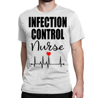 Infection Control Nurse Sweatshirt Classic T-shirt | Artistshot