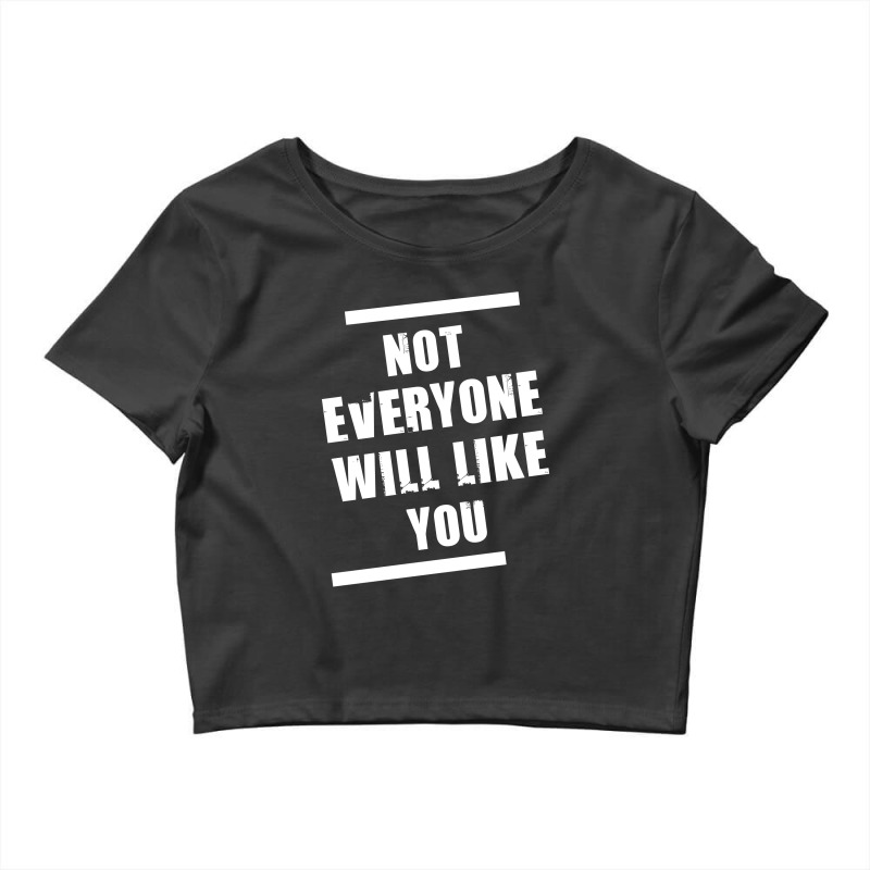 Not Everyone Will Like You Crop Top | Artistshot