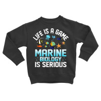 Life Is A Game Marine Biology Is Serious Ocean Student Sea T Shirt Toddler Sweatshirt | Artistshot