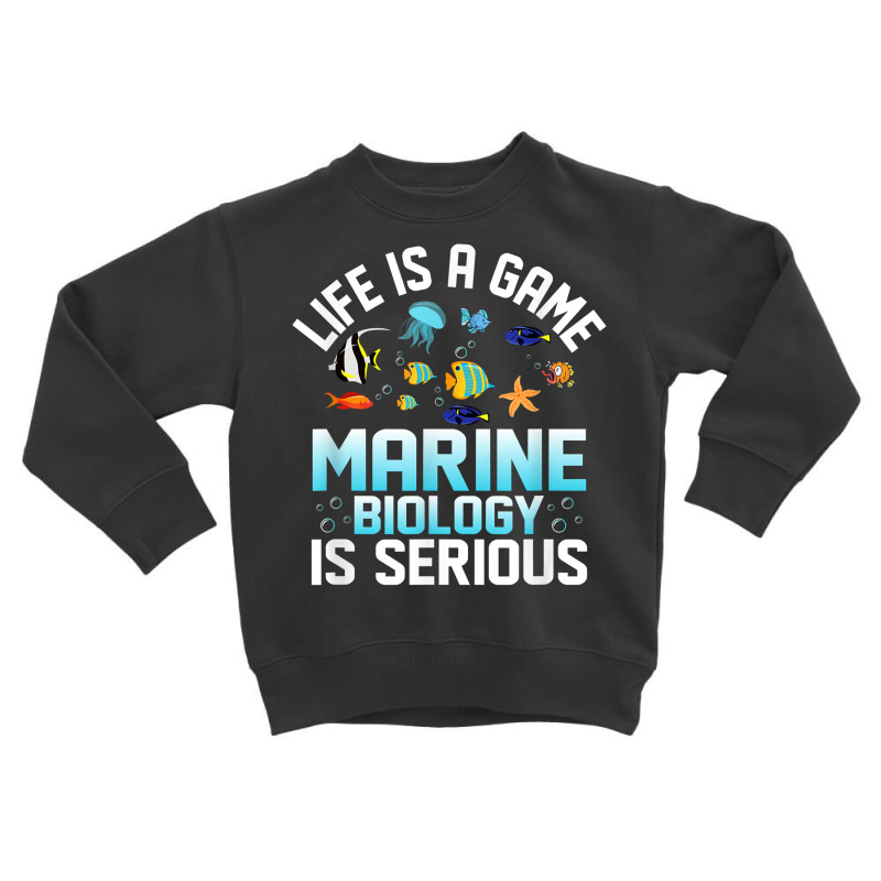 Life Is A Game Marine Biology Is Serious Ocean Student Sea T Shirt Toddler Sweatshirt | Artistshot