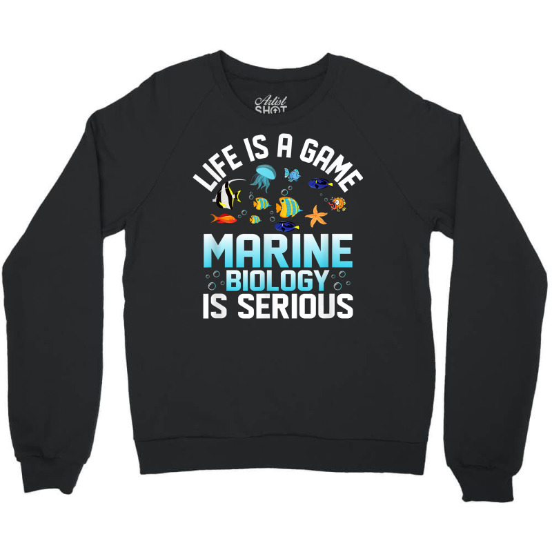 Life Is A Game Marine Biology Is Serious Ocean Student Sea T Shirt Crewneck Sweatshirt | Artistshot